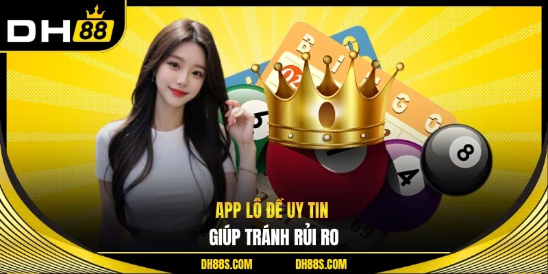App Lô Đề Uy Tín Giúp Nâng Cao Cơ Hội Đặt Cược Đúng