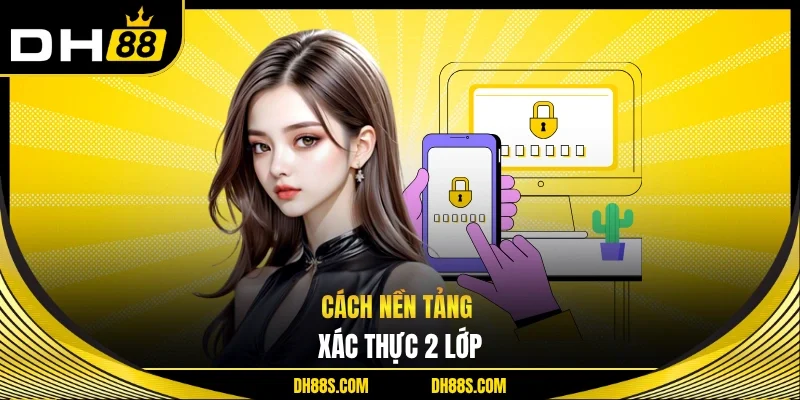 Chính Sách Bảo Mật DH88 - Cam Kết Bảo Vệ Quyền Lợi 2026