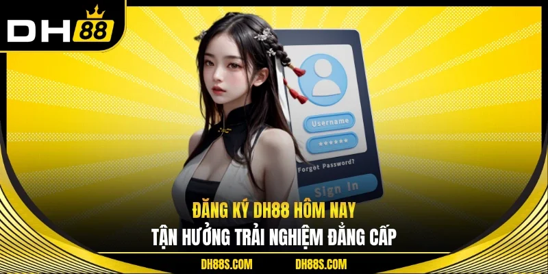 Đăng Ký DH88 Mở Lối Trải Nghiệm Nhanh Chóng Và An Toàn