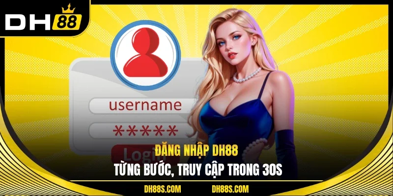 Đăng Nhập DH88 Truy Cập Nhanh Chóng Trải Nghiệm Mượt Mà
