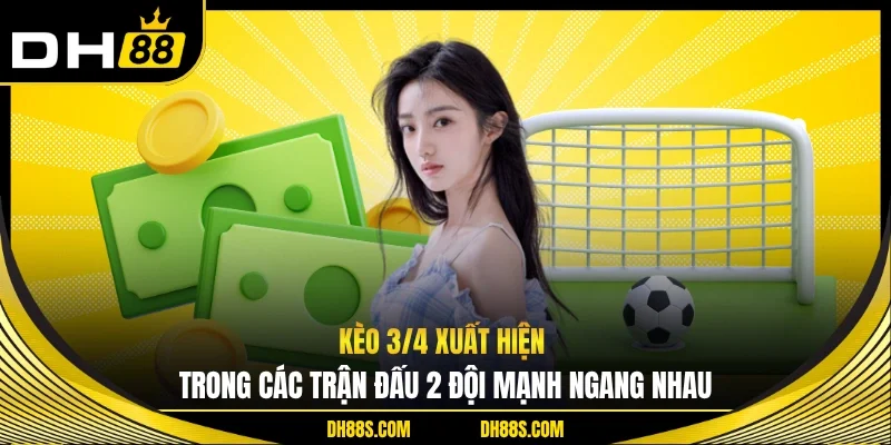 Kèo 3/4 - Toàn Bộ Công Thức Thắng Ít Người Biết Tại DH88