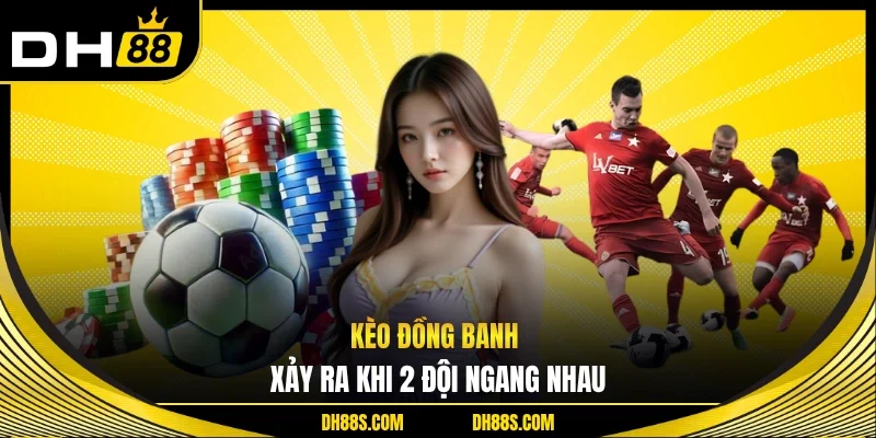 Kèo Đồng Banh - Cách Đọc, Tính Tiền Thưởng Tại DH88