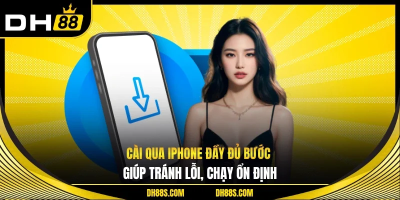 Tải App DH88 Trải Nghiệm Nhanh Mượt Tiện Lợi Mọi Lúc