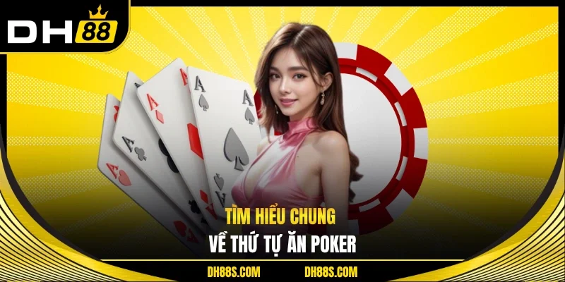 Thứ Tự Ăn Poker - Hiểu Nhanh Để Thắng Mọi Ván Cược DH88